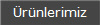 �r�nlerimiz